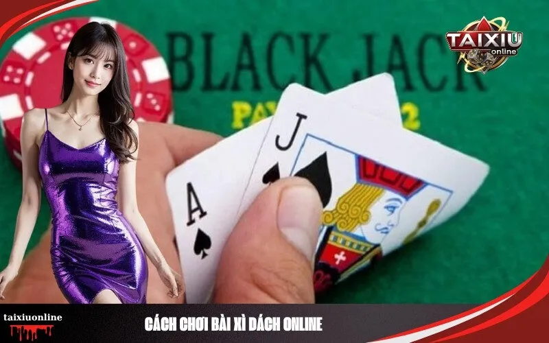 Cách Chơi Bài Xì Dách Online