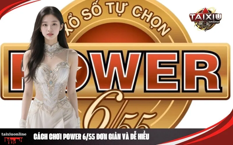 Cách Chơi Power 6/55 Đơn Giản Và Dễ Hiểu