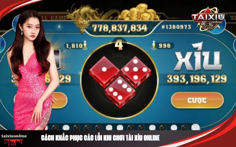 Cách Khắc Phục Các Lỗi Khi Chơi Tài Xỉu Online