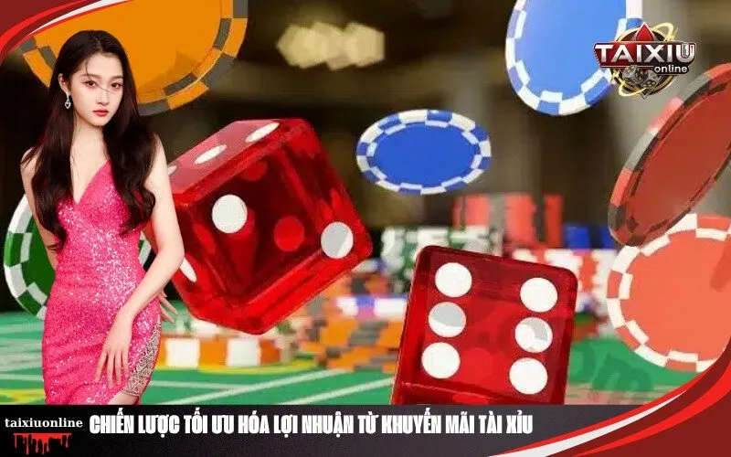 Chiến Lược Tối Ưu Hóa Lợi Nhuận Từ Khuyến Mãi Tài Xỉu