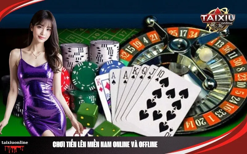 Chơi Tiến Lên Miền Nam Online và Offline
