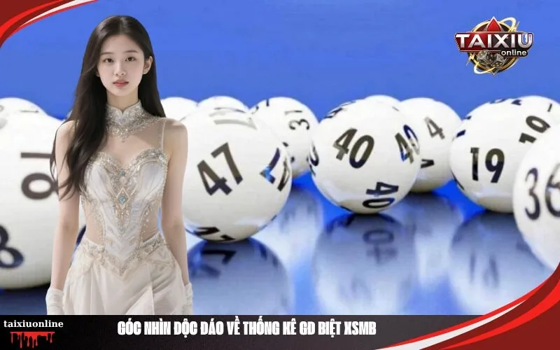 Góc Nhìn Độc Đáo Về Thống Kê GĐ Biệt XSMB