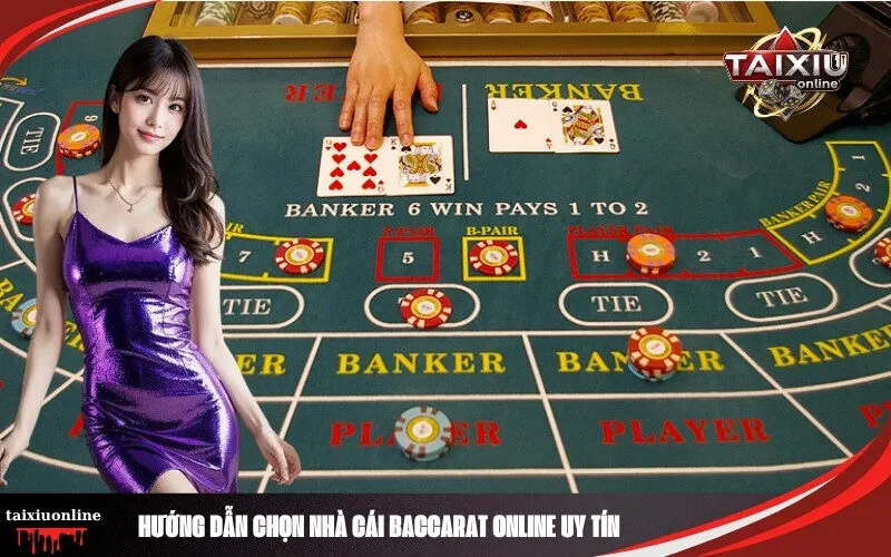 Hướng Dẫn Chọn Nhà Cái Baccarat Online Uy Tín