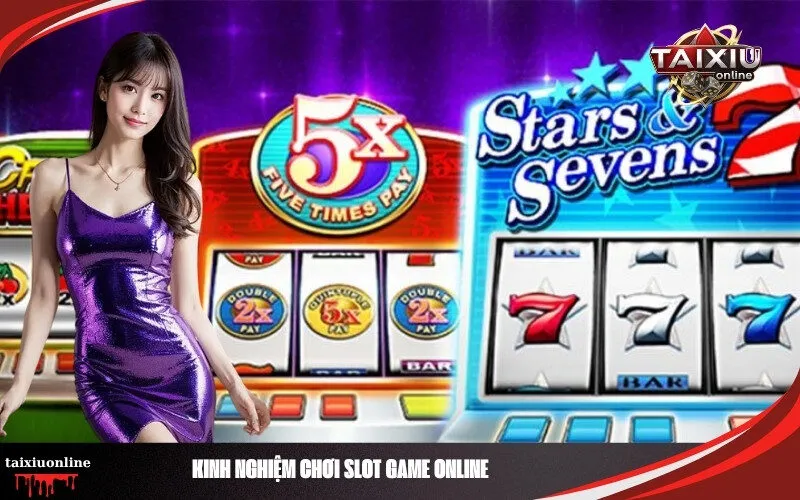 Kinh Nghiệm Chơi Slot Game Online