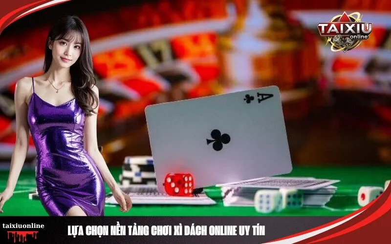 Lựa Chọn Nền Tảng Chơi Xì Dách Online Uy Tín