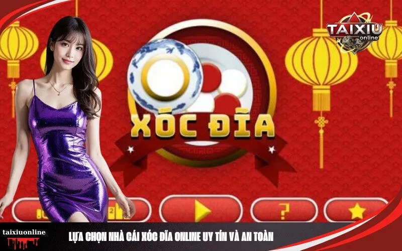 Lựa Chọn Nhà Cái Xóc Đĩa Online Uy Tín Và An Toàn
