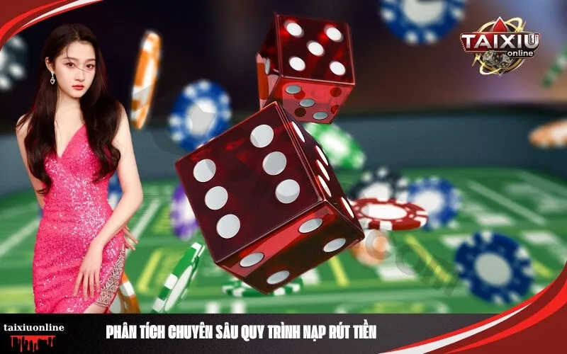 Phân Tích Chuyên Sâu Quy Trình Nạp Rút Tiền