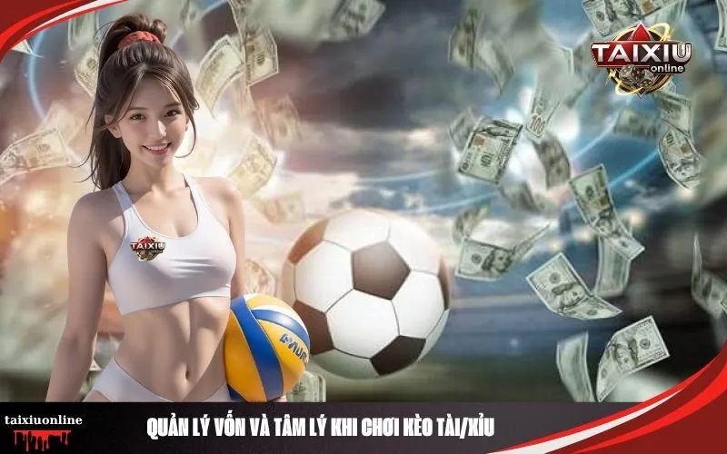 Quản lý vốn và tâm lý khi chơi kèo TàiXỉu