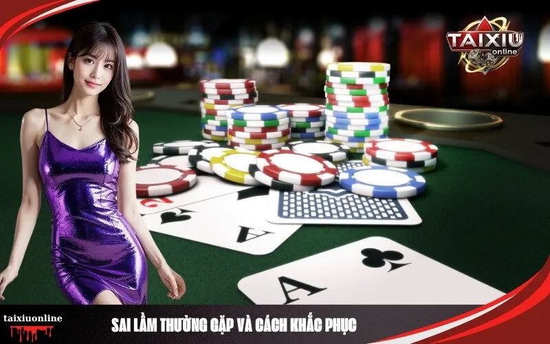 Sai Lầm Thường Gặp và Cách Khắc Phục