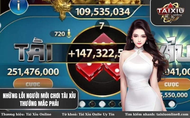 Những lỗi người mới chơi Tài Xỉu thường mắc phải